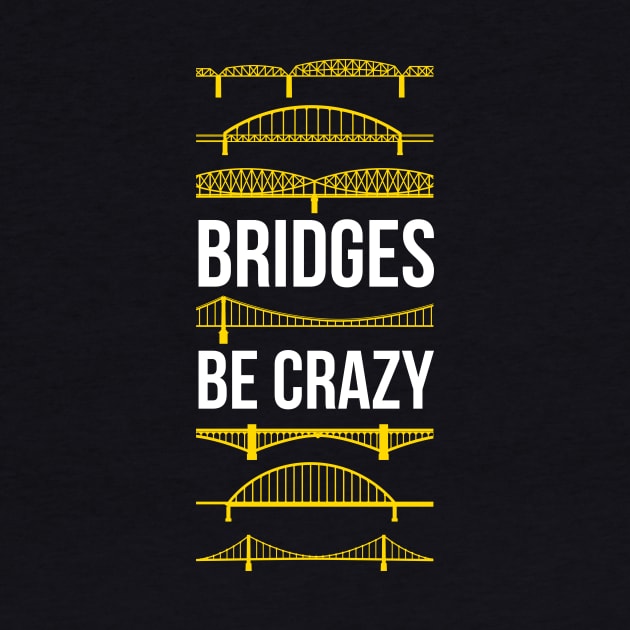 Bridges Be Crazy by polliadesign